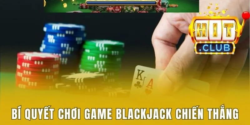Cách Chơi Blackjack Chi Tiết - Cập Nhật Mới Nhất 2025 3 Bí quyết chơi game Blackjack chiến thắng