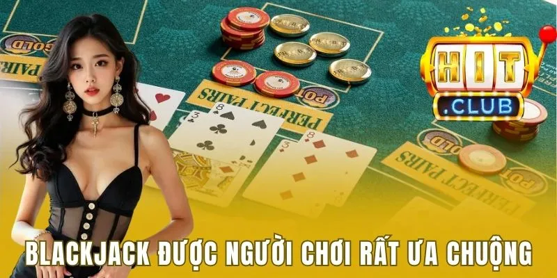 Cách Chơi Blackjack Chi Tiết - Cập Nhật Mới Nhất 2025 1 Blackjack được người chơi rất ưa chuộng