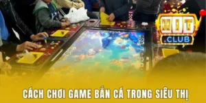 cách chơi game bắn cá trong siêu thị