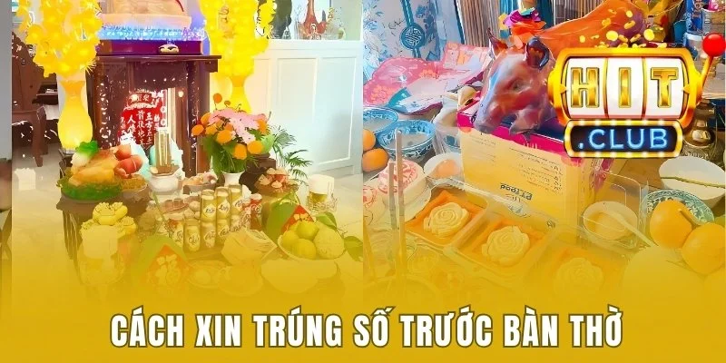 Cầu Xin Trúng Số Đặc Biệt - Cách Thực Hiện Hiệu Quả Nhất 3 Cách xin trúng số trước bàn thờ