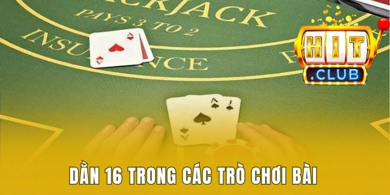Chiến thuật dằn 16 trong các trò chơi bài