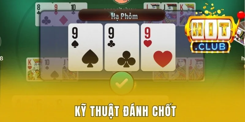 Cách Chơi Phỏm Luôn Thắng - Lật Mở Bí Quyết Của Chuyên Gia 3 Kỹ thuật đánh chốt