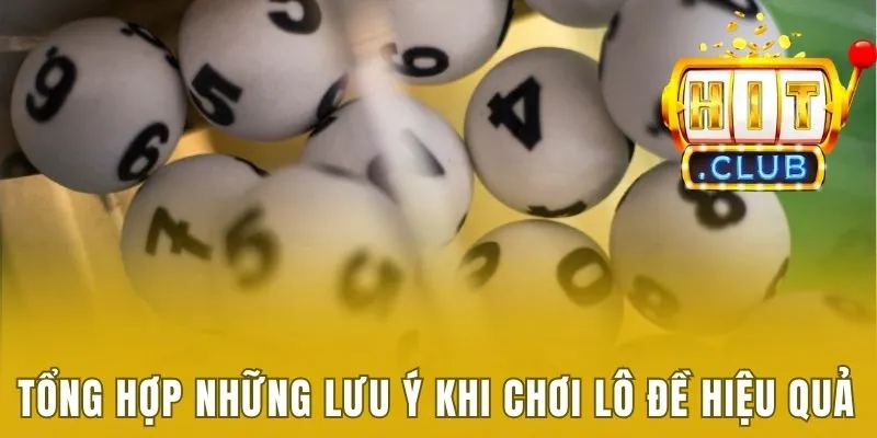 Hướng Dẫn Cách Chơi Lô Đề Hiệu Quả Nhất Cực Chuẩn Xác 3 Tổng hợp những lưu ý khi chơi lô đề hiệu quả