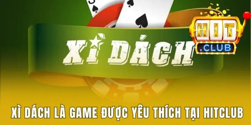 Cách Chơi Xì Dách Không Thua - 5 Mẹo Chơi Hay Nhất 2025 1 Xì Dách là game được yêu thích tại Hitclub